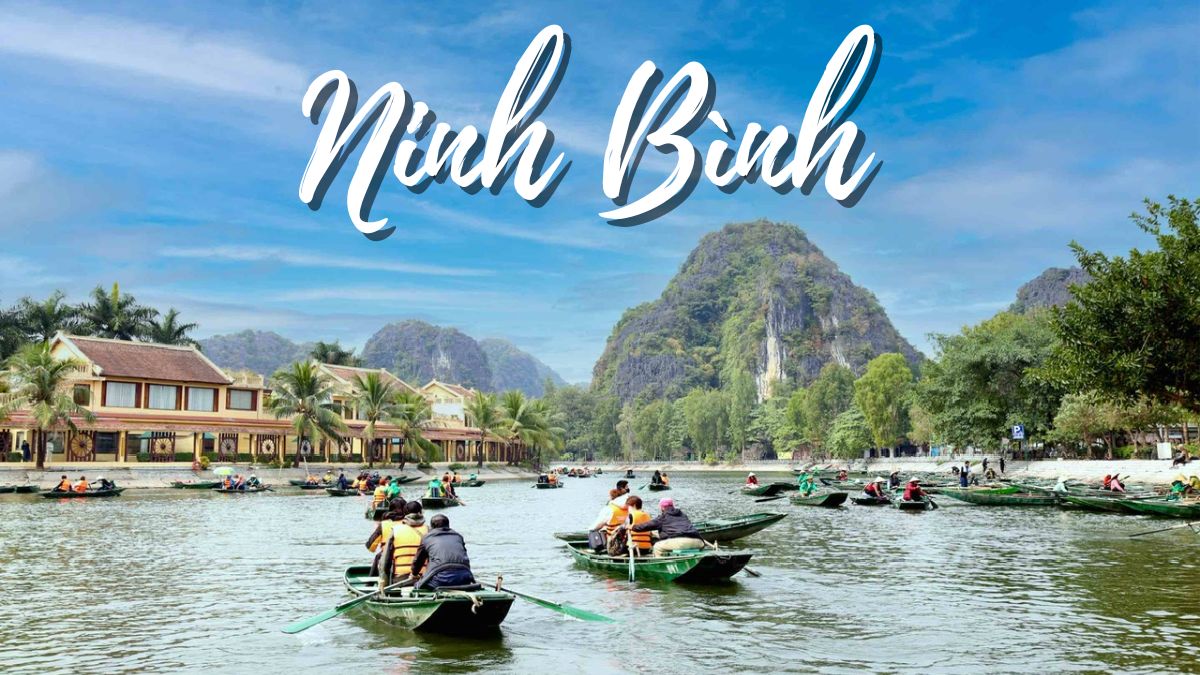 Danh lam thắng cảnh Ninh Bình đẹp & Kinh nghiệm du lịch A-Z